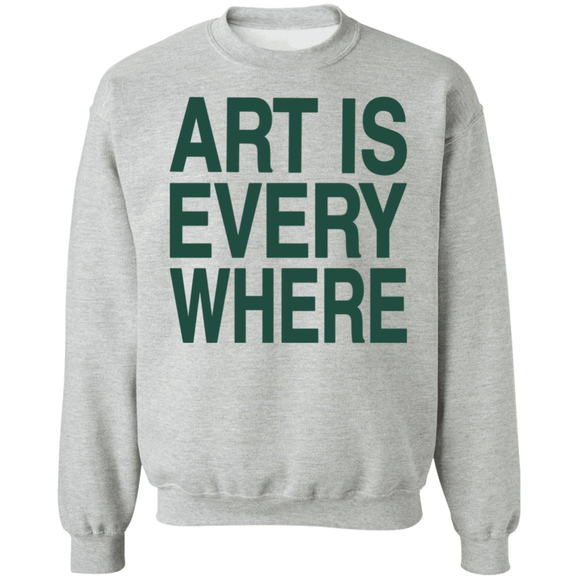 Art Is Everywhere T Shirt Lexanie Flaquer Art Is Everywhere T Shirt Lexanie Flaquer