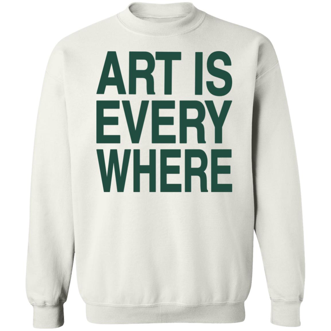 Art Is Everywhere T Shirt Lexanie Flaquer Art Is Everywhere T Shirt Lexanie Flaquer