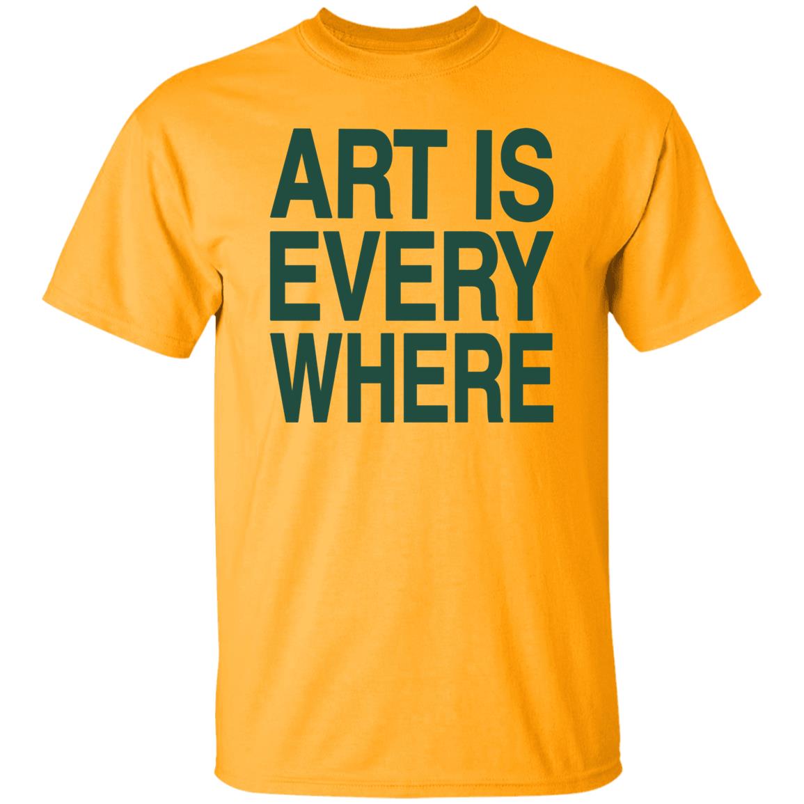 Art Is Everywhere T Shirt Lexanie Flaquer Art Is Everywhere T Shirt Lexanie Flaquer