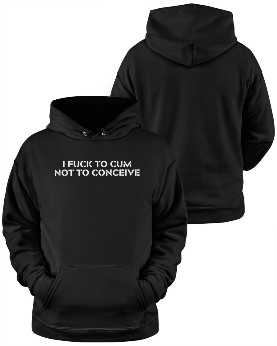 Jex Blackmore Merch I Fuck To Cum Not To Conceive T Shirt Jex Blackmore Merch I Fuck To Cum Not To Conceive T Shirt