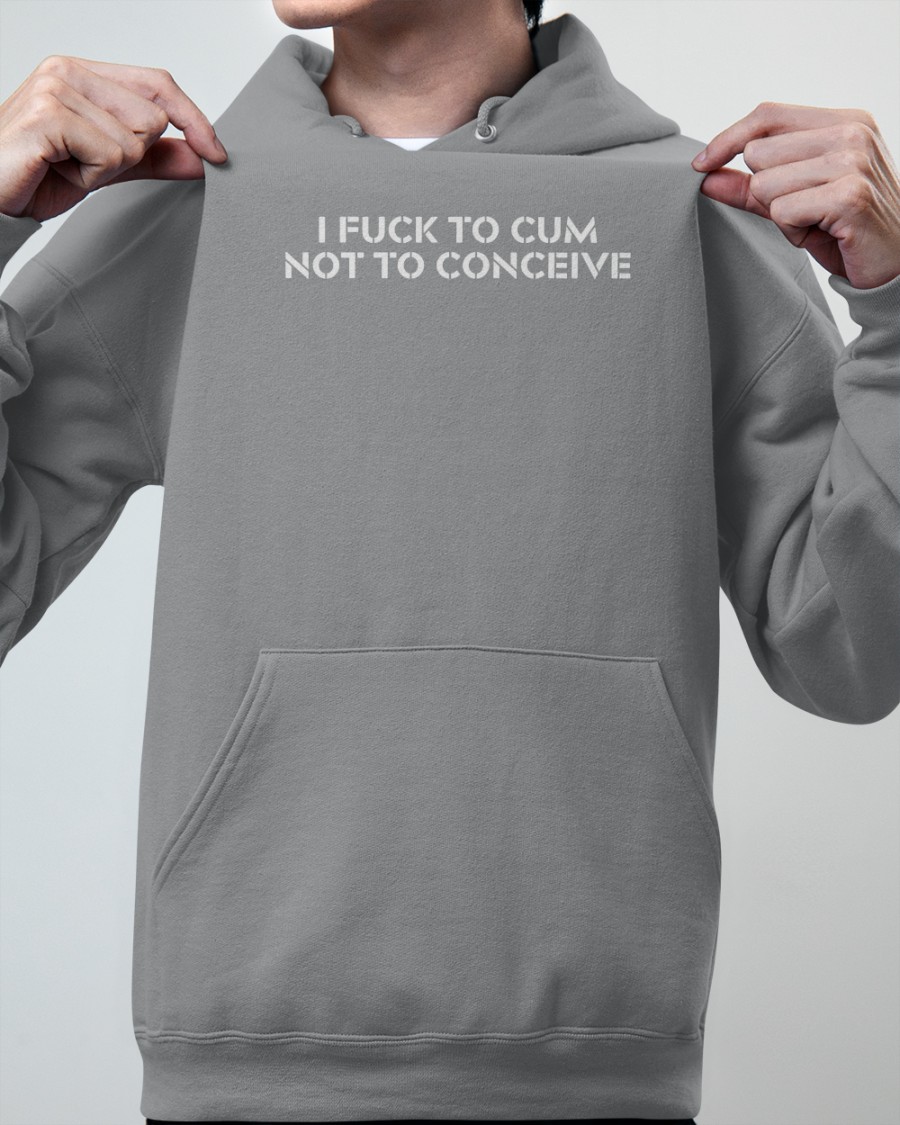 Jex Blackmore Merch I Fuck To Cum Not To Conceive T Shirt Jex Blackmore Merch I Fuck To Cum Not To Conceive T Shirt
